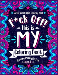 Fuck Off This Is My Coloring Book: Motivational Swear Coloring Book for Adult Wi - Picture 1 of 2