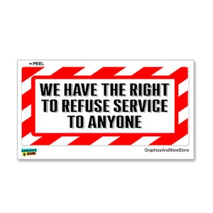 We Have The Right To Refuse Service To Anyone - Alert Warning Sticker - Bild 1 von 1