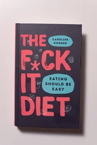 The F*ck It Diet: Eating Should Be Easy by Caroline Dooner 2019 - Picture 1 of 3