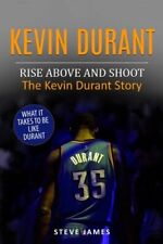 Kevin Durant: Rise Above And Shoot, The Kevin Durant Story.by James New<|