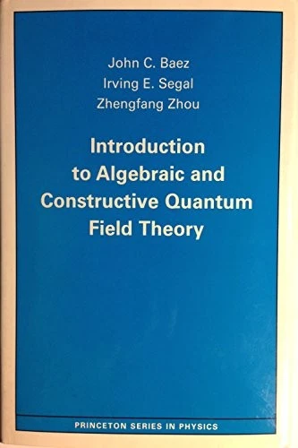 INTRODUCTION TO ALGEBRAIC AND CONSTRUCTIVE QUANTUM FIELD By John C. Baez - Image 1 of 1