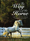 The Way of the Horse : How to See the World Through His Eyes Hard