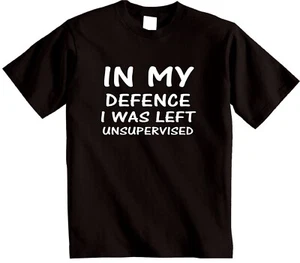 IN MY DEFENCE I was left unsupervised funny novelty gift T-shirt humour t shirt - Picture 1 of 13