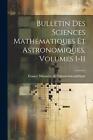 Bulletin Des Sciences Mathmatiques Et Astronomiques, Volumes 1-11 By France Mini