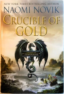 CRUCIBLE OF GOLD [Temeraire #7]- Naomi Novik (2012, Hardcover, 1st, 1st) - Imagen 1 de 3