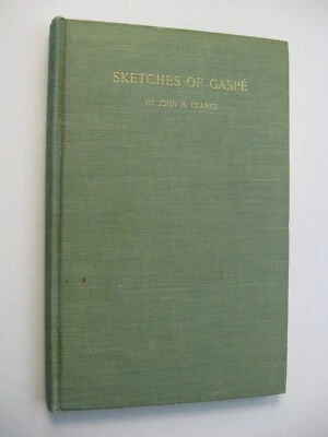 SKETCHES OF GASPÉ ~ John M. Clarke HC 1908 ILLUSTRATED Canada - K1 - Image 1 of 4