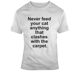 Never Feed Your Cat Anything That Clashes With The Carpet Funny Cute Gift Cat T  - Picture 1 of 3