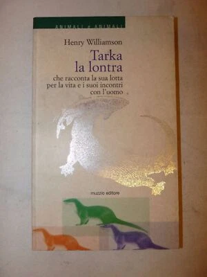 ZOOLOGIA ANIMALI - Henry Williamson: TARKA LA LONTRA 2000 Muzzio illustrato - Immagine 1 di 4