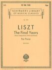 Liszt: The Final Years : (Piano Compositions Of The Late Period) For Piano, P...
