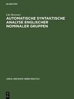 Automatische syntaktische Analyse englischer nominaler Gruppen by Lilo Moessner 