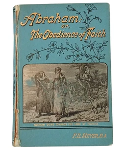 F.B. Meyer, Abraham: Oder Der Gehorsam des Glaubens, 3. Auflage um 1900 HC - Bild 1 von 10