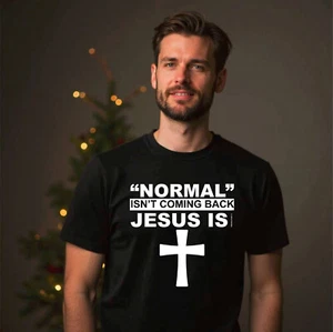 Normal Is Not Coming Back Jesus Is Christian Jesus Christ God Men's T-Shirt - Picture 1 of 6