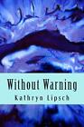 Without Warning: Doomsday is here by Kathryn I. Lipsch (English) Paperback Book