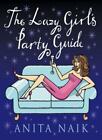 The Lazy Girl's Party Guide (Lazy Girl's Guide S.) By Anita Naik