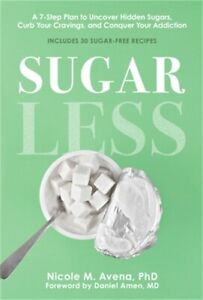 Sugarless: A 7-Step Plan to Uncover Hidden Sugars, Curb Your Cravings, and Conqu