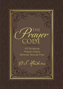 THE PRAYER CODE:40 SCRIPTURE PRAYERS EVERY BELIEVER SHOULD PRAY-O S Hawkins*NEW* - Picture 1 of 5