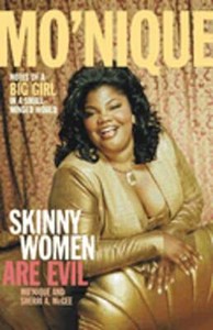 Skinny Women Are Evil: Notes of a Big Girl in a Small-Minded World by Mo'nique