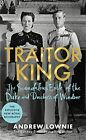 Traitor King: The Duke and Duchess of Windsor in Exile. Lownie 9781788704816**
