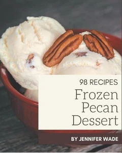 98 Frozen Pecan Dessert Recipes: Let's Get Started with The Best Frozen Pecan De - Picture 1 of 1