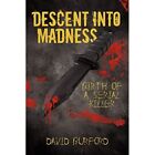 Descent Into Madness: Birth of a Serial Killer by David - Paperback NEW David Bu