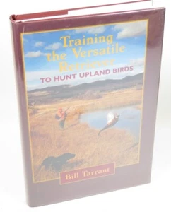 Training the Versatile Retriever to Hunt Upland Birds Bill Tarrant (SIGNED, HC) - Imagen 1 de 6