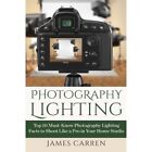 Photography Lighting: Top 10 Must-Know Photography Ligh - Paperback NEW Carren,