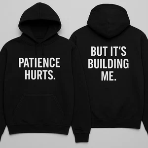 Patience Hurts Hoodie Motivational Zitat Shirt But It’s Building Me Inspiration - Bild 1 von 1