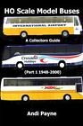 Andi Payne HO Scale Model Buses (Part 1 1948-2000) (Paperback)