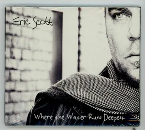 ERIC SCOTT WHERE THE WATER RUNS DEEPEST CD, 12 TRACKS, ©2012, Itzall Goode Music - Picture 1 of 2