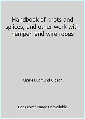Handbook of knots and splices, and other work with hempen and wire ropes - Image 1 of 1