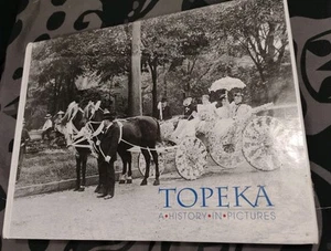 Topeka: A History in Pictures by John Fish Topeka, Kansas - Very Good condition - Picture 1 of 15