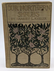 1903 Our Northern Shrubs Harriet L. Keeler 1st Edition Hardcover Nature Book - Picture 1 of 9