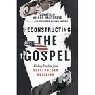 Reconstructing the Gospel: Finding Freedom from Slaveho - HardBack NEW Wilson-Ha