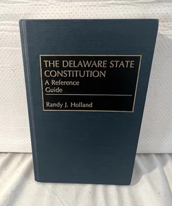 THE DELAWARE STATE CONSTITUTION: A Reference Guide, Randy J. Holland 2002 Signed - Picture 1 of 7