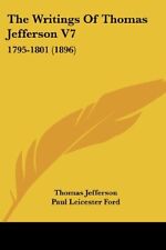 The Writings Of Thomas Jefferson V7: 1795-1801 (1896)