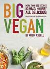 Big Vegan More Than 350 Recipes No Meat No Dairy All Delicious  T220