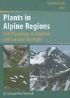 Pflanzen im Alpenraum: Zellphysiologie der Anpassung und Überlebensstrategie...