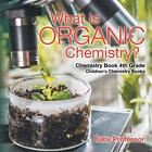 What is Organic Chemistry? Chemistry Book 4th Grade - C - Paperback NEW Baby Pro