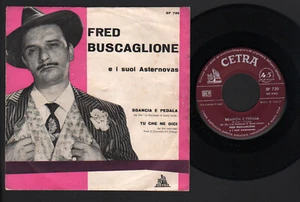 7" FRED BUSCAGLIONE E I SUOI ASTERNOVAS SGANCIA E PEDALA / TU CHE NE DICI FILM - Picture 1 of 1