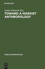 Toward A Marxist Anthropology: Problems And Perspectives HBOOK NEW