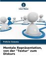 Mentale Reprsentation, von der "Textur" zum Diskurs by Felicia Ceausu Paperback 