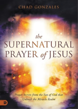 Chad Gonzales Supernatural Prayer of Jesus, The (Paperback) (UK IMPORT)