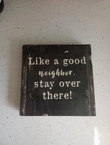 Like A Good Neighbor Stay Over there Novelty Wall Porch Sign Warning 7x7" - Picture 1 of 4
