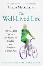 The Well-Lived Life: A 103-Year-Old Doctor's Six Secrets to Health and Happiness
