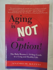 AGING IS NOT AN OPTION! by Andrew Keith / Boomers 10 Steps to Long/Healthy Life - Picture 1 of 4