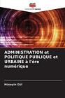 ADMINISTRATION et POLITIQUE PUBLIQUE et URBAINE l're numrique by H?seyin G?l Pap