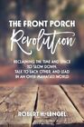 Front Porch Revolution Reclaiming the Time and Space to Slow Do... 9781525519857
