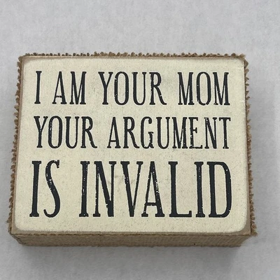 Gift for Mom Box Sign I AM YOUR MOM YOUR ARGUMENT IS INVALID with Burlap Trim - Image 1 of 4