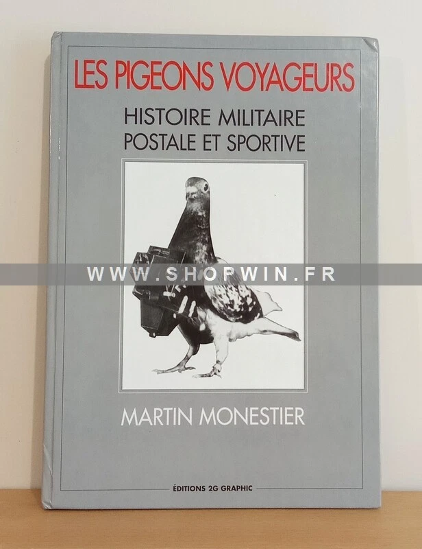Les Pigeons voyageurs: Histoire militaire postale et sportive ~ Martin Monestier - Photo 1/1