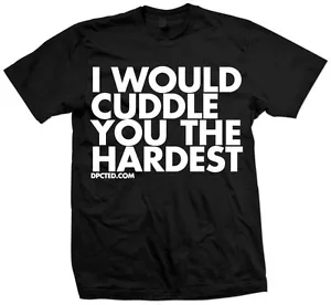 Nueva CAMISETA DIVERTIDA I WOULD CUDDLE YOU THE HARDEST - Imagen 1 de 1